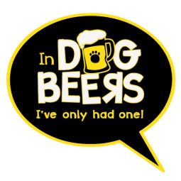 In Dog beers... I've only had one! 3" Sticker