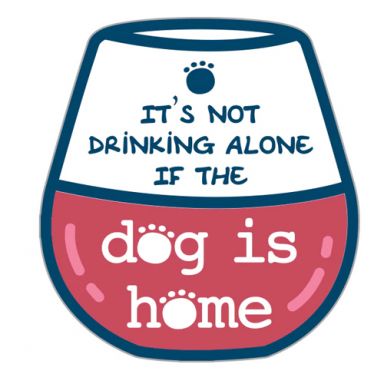It's not drinking alone if the dog is home 3" Sticker
